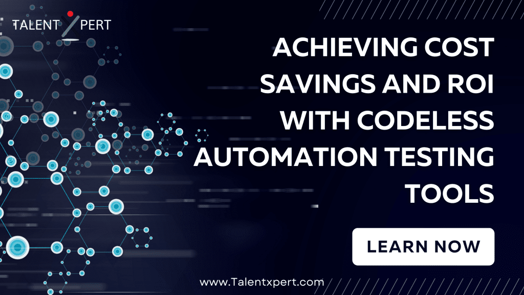 Achieving Cost Savings and ROI with Codeless Automation Testing Tools