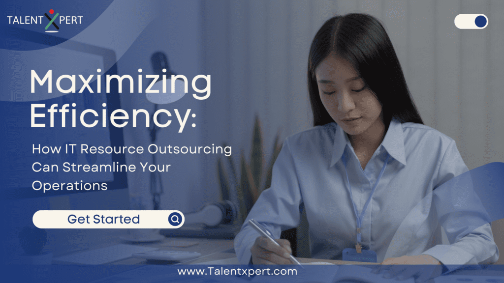 Maximizing Efficiency: How IT Resource Outsourcing Can Streamline Your Operations