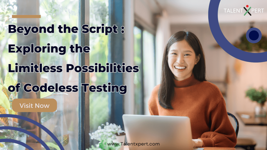 Beyond the Script: Exploring the Limitless Possibilities of Codeless Testing