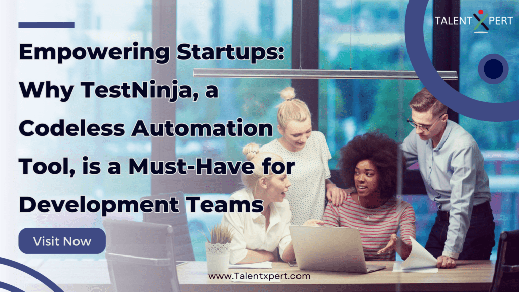 Empowering Startups: Why TestNinja, a Codeless Automation Tool, is a Must-Have for Development Teams