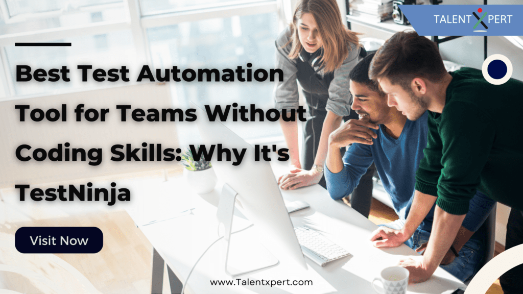 Best Test Automation Tool for Teams Without Coding Skills: Why It’s TestNinja
